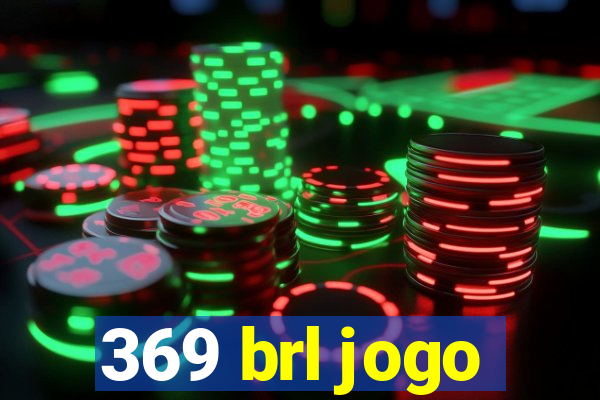 369 brl jogo